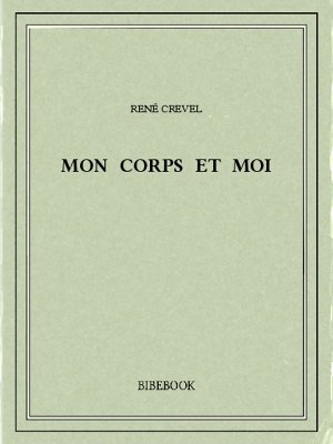 Mon corps et moi - Crevel, René - Bibebook cover