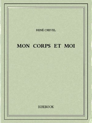Mon corps et moi - Crevel, René - Bibebook cover