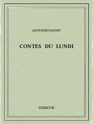 Contes du lundi - Daudet, Alphonse - Bibebook cover