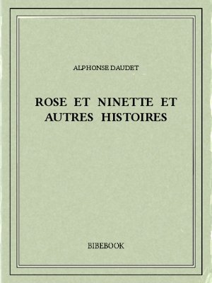Rose et Ninette et autres histoires - Daudet, Alphonse - Bibebook cover
