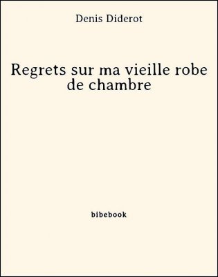 Regrets sur ma vieille robe de chambre - Diderot, Denis - Bibebook cover