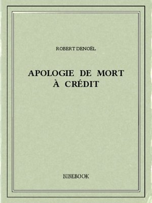 Apologie de Mort à Crédit - Denoël, Robert - Bibebook cover