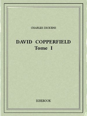 David Copperfield 1 - Dickens, Charles - Bibebook cover