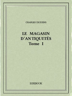 Le magasin d&#039;antiquités I - Dickens, Charles - Bibebook cover
