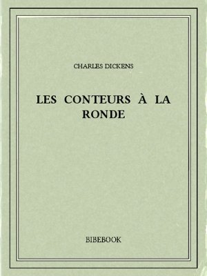 Les conteurs à la ronde - Dickens, Charles - Bibebook cover
