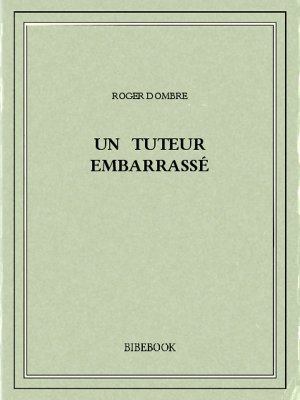 Un tuteur embarrassé - Dombre, Roger - Bibebook cover