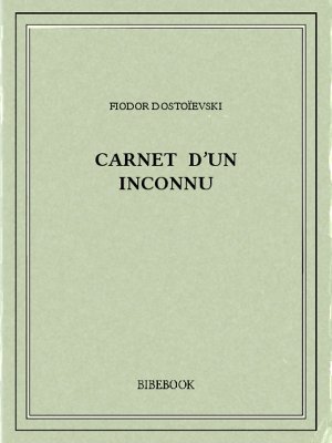 Carnet d&#039;un inconnu - Dostoïevski, Fiodor - Bibebook cover