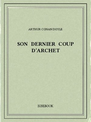 Son Dernier Coup d’Archet - Doyle, Arthur Conan - Bibebook cover