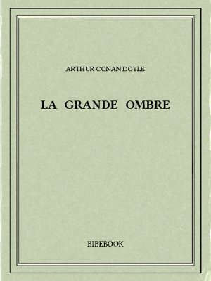 La grande Ombre - Doyle, Arthur Conan - Bibebook cover