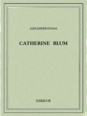 Catherine Blum - Dumas, Alexandre - Bibebook cover