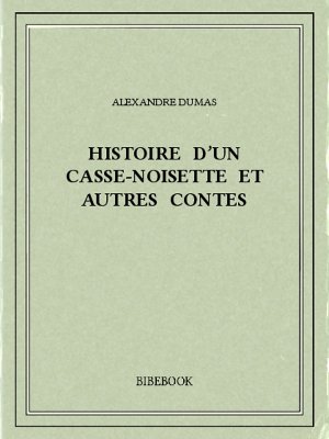 Histoire d&#039;un casse-noisette et autres contes - Dumas, Alexandre - Bibebook cover