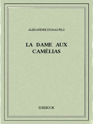 La dame aux camélias - Dumas, Alexandre (fils) - Bibebook cover