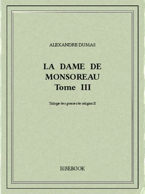 La dame de Monsoreau III - Dumas, Alexandre - Bibebook cover