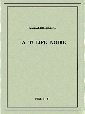 La tulipe noire - Dumas, Alexandre - Bibebook cover