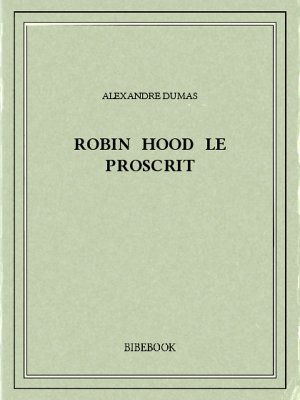 Robin Hood le proscrit - Dumas, Alexandre - Bibebook cover