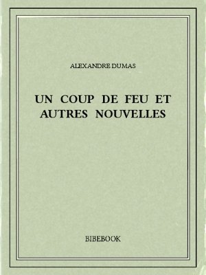 Un coup de feu et autres nouvelles - Dumas, Alexandre - Bibebook cover