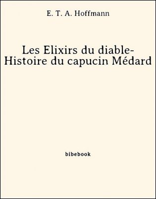 Les Élixirs du diable- Histoire du capucin Médard - Hoffmann, E. T. A. - Bibebook cover