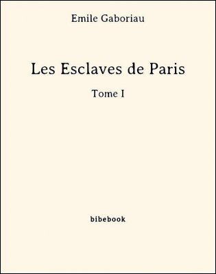 Les Esclaves de Paris - Tome I - Gaboriau, Émile - Bibebook cover