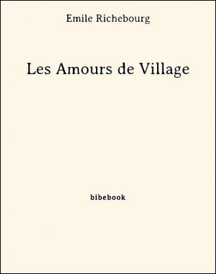 Les Amours de Village - Richebourg, Émile - Bibebook cover