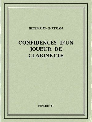 Confidences d&#039;un joueur de clarinette - Erckmann-Chatrian - Bibebook cover