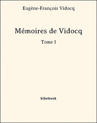 Mémoires de Vidocq - Tome I - Vidocq, Eugène-François - Bibebook cover