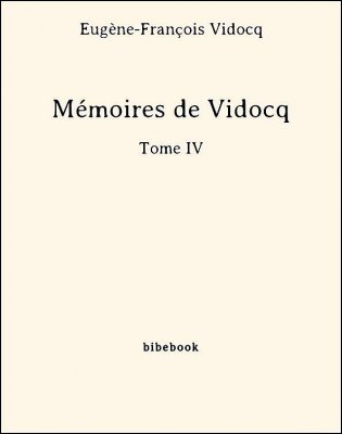 Mémoires de Vidocq - Tome IV - Vidocq, Eugène-François - Bibebook cover