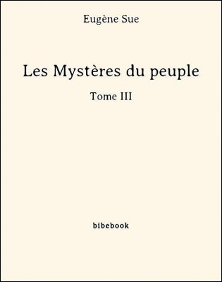 Les Mystères du peuple - Tome III - Sue, Eugène - Bibebook cover