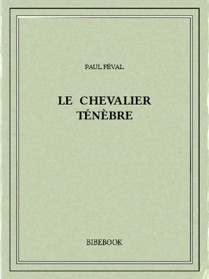 Le chevalier Ténèbre - Féval, Paul - Bibebook cover