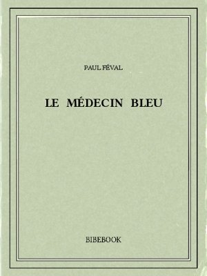 Le Médecin bleu - Féval, Paul - Bibebook cover