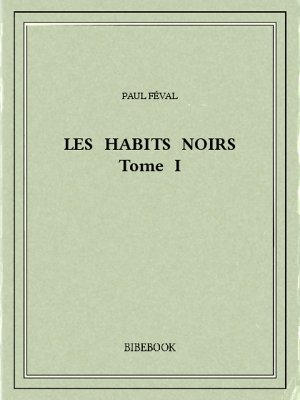 Les Habits Noirs I - Féval, Paul - Bibebook cover