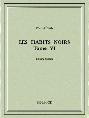 Les Habits Noirs VI - Féval, Paul - Bibebook cover