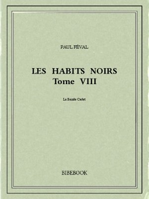 Les Habits Noirs VIII - Féval, Paul - Bibebook cover