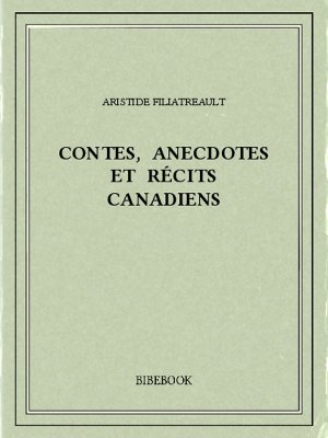Contes, anecdotes et récits canadiens - Filiatreault, Aristide - Bibebook cover