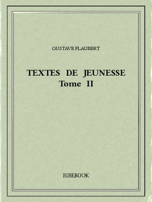 Textes de jeunesse II - Flaubert, Gustave - Bibebook cover