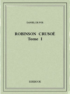 Robinson Crusoé I - Foe, Daniel De - Bibebook cover