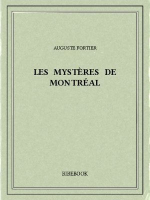 Les mystères de Montréal - Fortier, Auguste - Bibebook cover