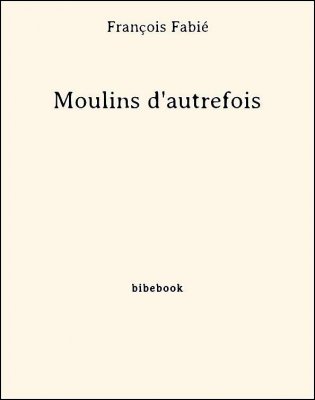 Moulins d&#039;autrefois - Fabié, François - Bibebook cover