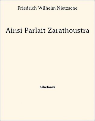 Ainsi Parlait Zarathoustra - Nietzsche, Friedrich Wilhelm - Bibebook cover