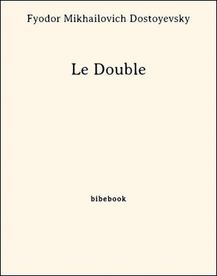 Le Double - Dostoyevsky, Fyodor Mikhailovich - Bibebook cover