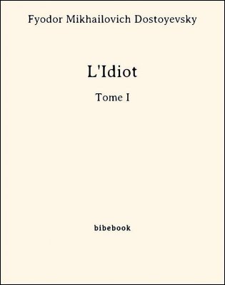 L&#039;Idiot -Tome I - Dostoyevsky, Fyodor Mikhailovich - Bibebook cover