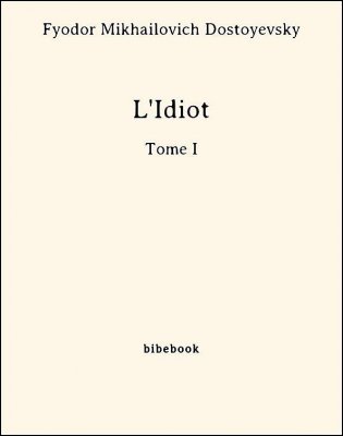 L&#039;Idiot -Tome I - Dostoyevsky, Fyodor Mikhailovich - Bibebook cover