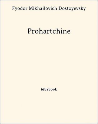 Télécharger : Prohartchine - Dostoyevsky, Fyodor Mikhailovich Prohartchine - Dostoyevsky, Fyodor Mikhailovich - Bibebook cover
