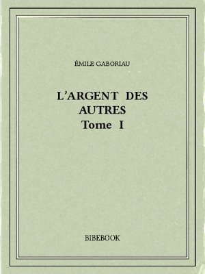 L&#039;argent des autres I - Gaboriau, Émile - Bibebook cover