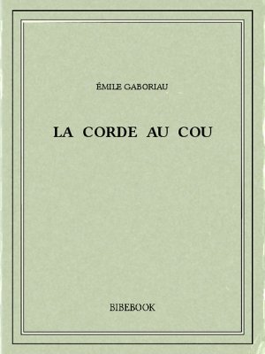 La corde au cou - Gaboriau, Émile - Bibebook cover