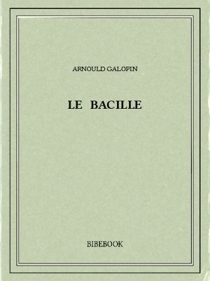 Le bacille - Galopin, Arnould - Bibebook cover