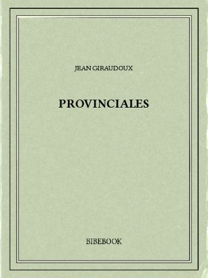 Provinciales - Giraudoux, Jean - Bibebook cover