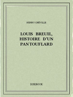 Louis Breuil, histoire d&#039;un pantouflard - Gréville, Henry - Bibebook cover
