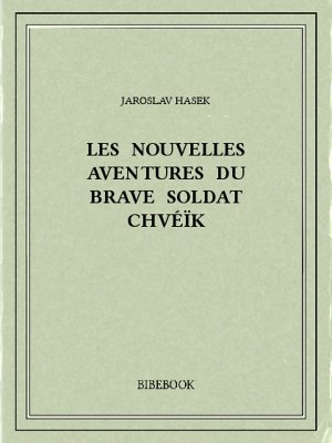 Les nouvelles aventures du brave soldat Chvéïk - Hasek, Jaroslav - Bibebook cover