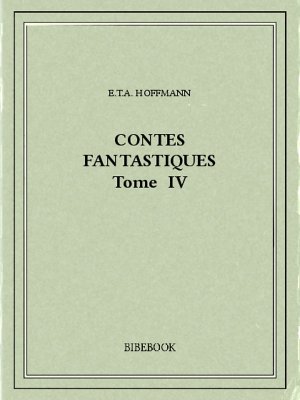 Contes fantastiques IV - Hoffmann, E.T.A. - Bibebook cover