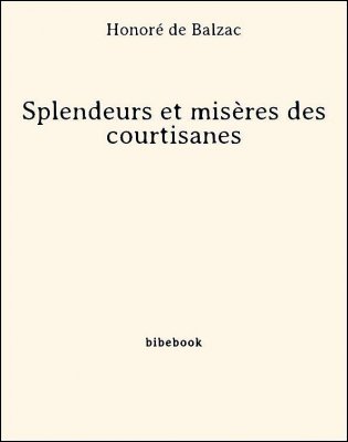 Splendeurs et misères des courtisanes - Balzac, Honoré de - Bibebook cover